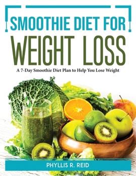 Paperback Smoothie Diet for Weight Loss: A 7-Day Smoothie Diet Plan to Help You Lose Weight Book