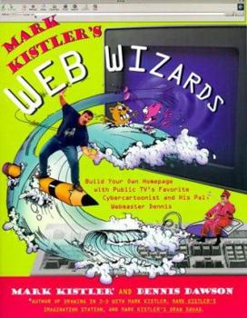 Paperback Mark Kistlers Web Wizards: Build Your Own Homepage with Public TVs Favorite Cybercartoonist and His Pal W Book