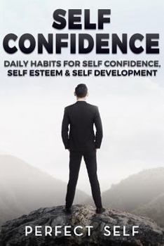 Paperback Self Confidence: Daily Habits For Self Confidence, Self Esteem & Self Development Book