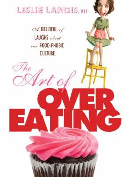 Hardcover The Art of Overeating: A Bellyful of Laughs about Our Food-Phobic Culture Book