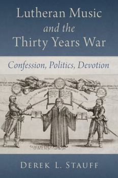 Hardcover Lutheran Music and the Thirty Years War: Confession, Politics, Devotion Book