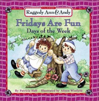 Raggedy Ann & Andy: Fridays Are Fun! Days of the Week - Book  of the Raggedy Ann and Andy