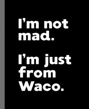 Paperback I'm not mad. I'm just from Waco.: A Fun Composition Book for a Native Waco, TX Resident and Sports Fan Book