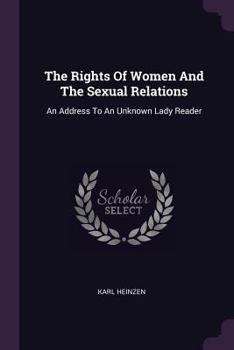 The Rights of Women and the Sexual Relations: An Address to an Unknown Lady Reader (Classic Reprint)