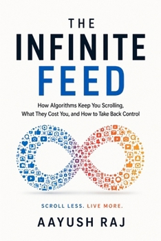 Paperback The Infinite Feed: How Doomscrolling Hijacked Human Attention and How to Take Your Mind Back Book