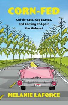 Paperback Corn-Fed: Cul-De-Sacs, Keg Stands, and Coming of Age in the Midwest Book