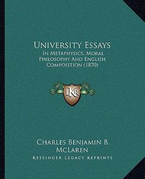 Paperback University Essays: In Metaphysics, Moral Philosophy And English Composition (1870) Book