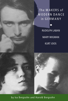 Paperback The Makers of Modern Dance in Germany: Rudolf Laban, Mary Wigman, Kurt Jooss Book