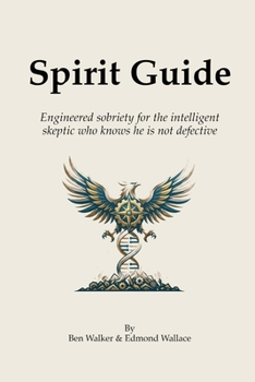 Paperback Spirit Guide: Engineered sobriety for the intelligent skeptic who knows he is not defective Book