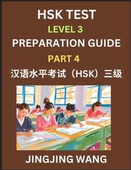 Paperback HSK Test Level 3 Preparation Guide (Part 4)- A Beginner's Study Material to Self-learn Mandarin Chinese Characters, Words, Example Sentences, Vocabula Book