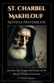St. Charbel Makhlouf Novena Prayerbook: The Miracle Worker of Lebanon (Saints & Devotion Central)