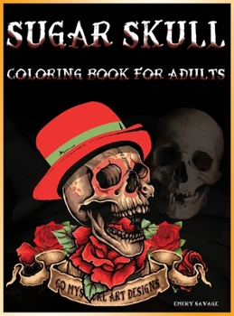 Sugar Skull Coloring Book for Adults: - 60 Mystical ART Designs Skull Tattoo, Roses, Gun Adult Coloring Books