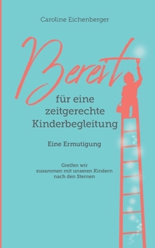 Paperback Bereit für eine zeitgerechte Kinderbegleitung: Eine Ermutigung [German] Book