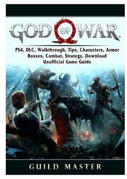 Paperback God of War 4, PS4, DLC, Walkthrough, Tips, Characters, Armor, Bosses, Combat, Strategy, Download, Unofficial Game Guide Book