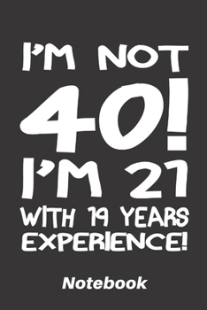 Paperback I'm not 40! i'm 21 with 19 years experience!: 6x9 inch - lined - ruled paper - notebook - notes Book