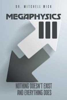 Paperback Megaphysics III: Nothing Doesn't Exist and Everything Does Book