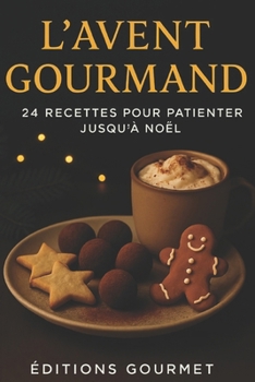 L’Avent Gourmand: 24 recettes pour patienter jusqu’à Noël