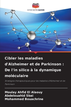 Cibler les maladies d'Alzheimer et de Parkinson: De l'in silico à la dynamique moléculaire (French Edition)