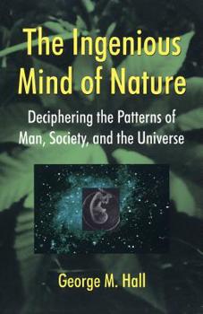 Paperback The Ingenious Mind of Nature: Deciphering the Patterns of Man, Society, and the Universe Book