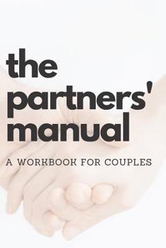 Paperback The Partners' Manual: A Workbook for Couples to Help them Grow Together and Overcome Issues By Noting Down Things as they Happen (Journal / Book