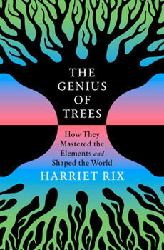 Hardcover The Genius of Trees: How They Mastered the Elements and Shaped the World Book
