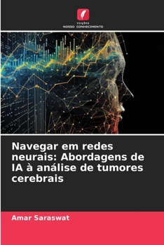 Navegar em redes neurais: Abordagens de IA à análise de tumores cerebrais (Portuguese Edition)