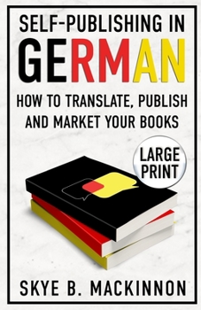 Self-Publishing in German (Large Print Edition): How to Translate, Publish and Market your Books