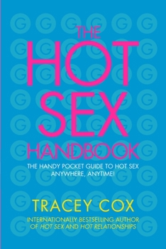 Paperback The Hot Sex Handbook: The Handy Pocket Guide to Hot Sex Anywhere, Anytime! Book