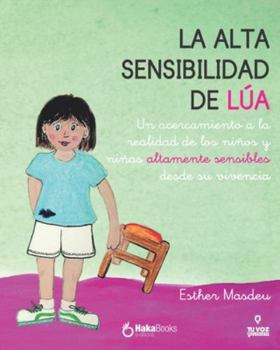 Paperback La alta sensibilidad de la Lúa: Un acercamiento a la realidad de los niños y niñas altamente sensibles desde su vivencia [Spanish] Book