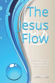 Paperback The Jesus Flow: Discover How to Flow with Jesus In Everyday Life Book