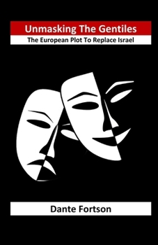 Paperback Unmasking The Gentiles: The European Plot To Replace Israel Book
