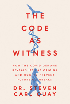 The Code as Witness: The Covid Genome Reveals Its Lab Origins-- And How to Prevent Future Outbreaks