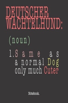 Deutscher Wachtelhund (noun) 1. Same As A Normal Dog Only Much Cuter: Notebook