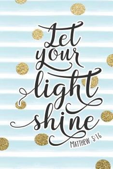 Paperback Let Your Light Shine Matthew 5: 16: Bible Verse Notebook with Christian Quote Book