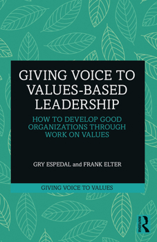 Paperback Giving Voice to Values-based Leadership: How to Develop Good Organizations Through Work on Values Book