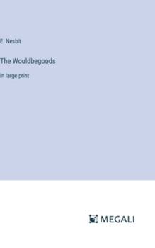 The Wouldbegoods: in large print