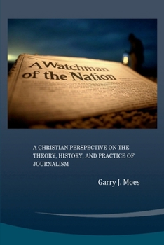 Paperback A Watchman of the Nation: A Christian Perspective on the Theory, History and Practice of Journalism Book