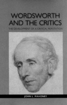 Hardcover Wordsworth and the Critics: The Development of a Critical Reputation Book