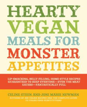 Paperback Hearty Vegan Meals for Monster Appetites: Lip-Smacking, Belly-Filling, Home-Style Recipes Guaranteed to Keep Everyone, Even the Meat Eaters, Fantastic Book