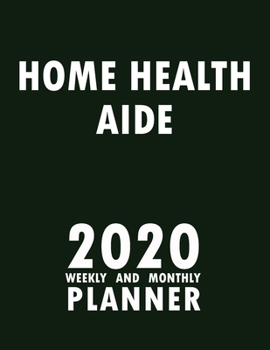 Paperback Home Health Aide 2020 Weekly and Monthly Planner: 2020 Planner Monthly Weekly inspirational quotes To do list to Jot Down Work Personal Office Stuffs Book