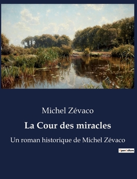 Paperback La Cour des miracles: Un roman historique de Michel Zévaco [French] Book