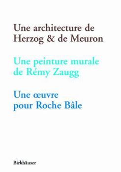 Paperback Une Architecture de Herzog & de Meuron, Une Peinture Murale de Remy Zaugg, Une Oeuvre Pour Roche Bale [French] Book