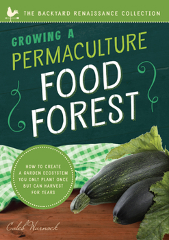 Paperback Growing a Permaculture Food Forest: How to Create a Garden Ecosystem You Only Plant Once But Can Harvest for Years Book