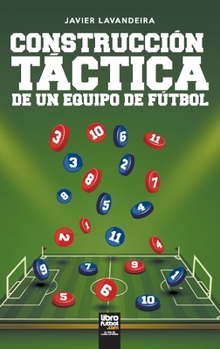Paperback Construcción táctica de un equipo de fútbol [Spanish] Book