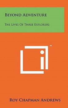 Hardcover Beyond Adventure: The Lives of Three Explorers Book