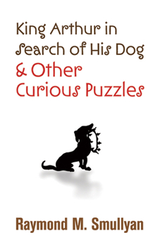 Paperback King Arthur in Search of His Dog and Other Curious Puzzles Book