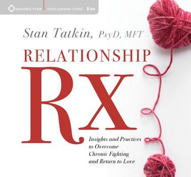 Audio CD Relationship RX: Insights and Practices to Overcome Chronic Fighting and Return to Love Book