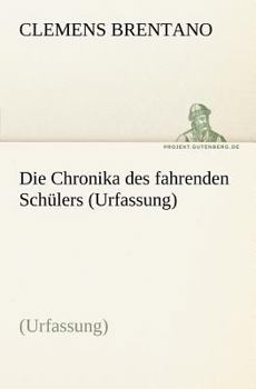 Die Chronika Des Fahrenden Schulers (Urfassung)