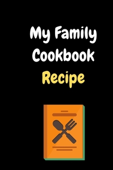 My Family Cookbook Recipe: Cookbook Journal with Guided Prompts to Write in Your Cherished Family Recipes,Planning Grocery  List