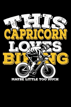 This Capricorn Loves Biking Maybe Little Too Much Notebook: 100 Wide Ruled Lined Pages